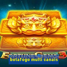 botafogo multi canais